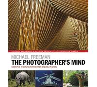The Photographer's Mind: Creative Thinking for Better Digital Photos