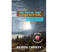The Photon Thief and Other Sci-Fi Thrills: Twelve Futuristic Tales of Glitches, Gadgets, and Galaxy-Sized Surprises: 2