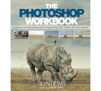 The Photoshop Workbook: Professional Retouching and Compositing Tips, Tricks, and Techniques