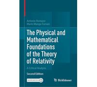 The Physical and Mathematical Foundations of the Theory of Relativity: A Critical Analysis