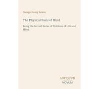 The Physical Basis of Mind: Being the Second Series of Problems of Life and Mind