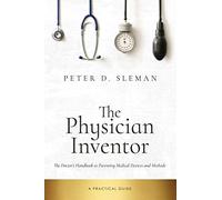 The Physician Inventor: The Doctor's Handbook to Patenting Medical Devices and Methods