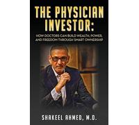 The Physician Investor: How Doctors Can Build Wealth, Power, and Freedom Through Smart Ownership