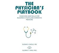 The Physician’s Playbook: Coaching and Skills for Building a Fulfilling Career in Medicine
