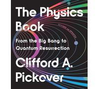 The Physics Book: From the Big Bang to Quantum Resurrection
