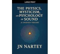 The Physics, Mysticism, and Psychology of Sound: A Unified Theory