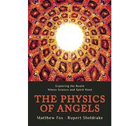 The Physics of Angels: Exploring the Realm Where Science and Spirit Meet