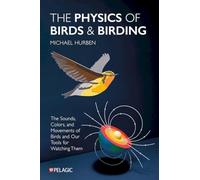The Physics of Birds and Birding: The Sounds, Colors and Movements of Birds and Our Tools for Watching Them