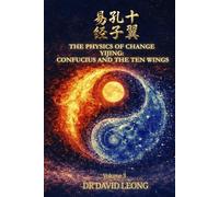THE PHYSICS OF CHANGE YÌJĪNG: CONFUCIUS AND THE TEN WINGS. (Volume 3)