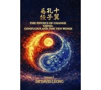 THE PHYSICS OF CHANGE YÌJĪNG: CONFUCIUS AND THE TEN WINGS. (Volume 3)