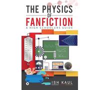 The Physics of Fanfiction : A High Schoolers Guide