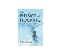 The Physics of Flocking: Birth, Death, and Flight in Active Matter by John