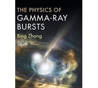 The Physics of Gamma-Ray Bursts - Hardback NUOVO Zhang, Professo 13/12/2018