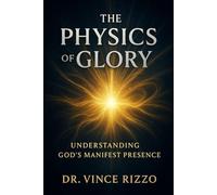 The Physics of Glory: Understanding God’s Manifest Presence.