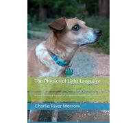 The Physics of Light Language: A Lived Theoretical Framework for Multidimensional Consciousness