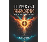 THE PHYSICS OF REMEMBERING: Book I in The Game of Light Series