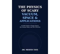 The Physics of Scary Vacuum, Space, and Applications: A Field Guide to Empty Space, the Human Body, and the Universe