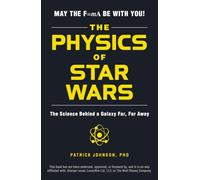The Physics of Star Wars: The Science Behind a Galaxy Far, Far Away