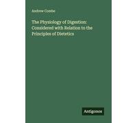 The Physiology of Digestion: Considered with Relation to the Principles of Dietetics
