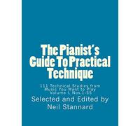 The Pianist's Guide To Practical Technique, Vol. 1: 111 Technical Studies from Music You Want to Play Volume I