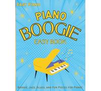 The Piano Boogie Book: Easy & Fun Boogie, Jazz, and Blues Pieces for Beginner Pianists