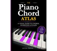 The Piano Chord Atlas: A Visual Guide to Chords, Inversions & Scales