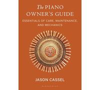 The Piano Owner’s Guide: Essentials of Care, Maintenance, and Mechanics