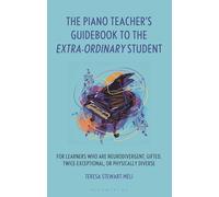 The Piano Teacher’s Guidebook to the Extra-Ordinary Student: For Learners Who Are Neurodivergent, Gifted, Twice-Exceptional, or Physically Diverse