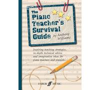 The Piano Teacher's Survival Guide: Inspiring Teaching Strategies, In-depth Technical Advice, and Imaginative Ideas for Piano Teachers and Pianists