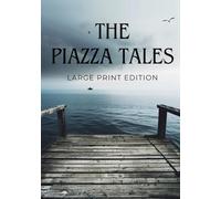 THE PIAZZA TALES (LARGE PRINT EDITION): A Collection of Classic American Short Stories of Mystery, Sea Adventures, and Human Nature