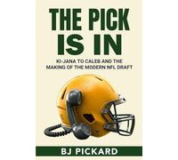 The Pick Is In: Ki-Jana to Caleb And The Making Of The Modern NFL Draft