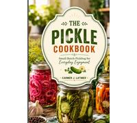 THE PICKLE COOKBOOK: Small-Batch Pickling for Everyday Enjoyment