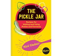 The Pickle Jar: Recipes for Making and Using Pickles and Ferments from the Award-Winning Brand Vadasz