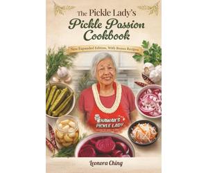 The Pickle Lady’s Passion Cookbook: New Expanded Edition, With Bonus Recipes
