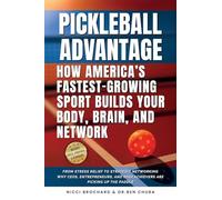 The Pickleball Advantage: How America's Fastest-Growing Sport Builds Your Body, Brain, and Network: From Stress Relief to Strategic Networking, Why ... and High Achievers Are Picking Up the Paddle