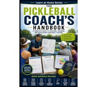 The Pickleball Coach's Handbook: A Complete Guide to Teaching, Training, and Developing Pickleball Players