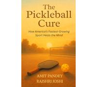 The Pickleball Cure: How America's Fastest-Growing Sport Heals the Mind