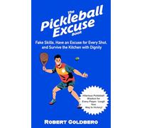 The Pickleball Excuse Book: Fake Skills, Have an Excuse for Every Shot, and Survive the Kitchen with Dignity