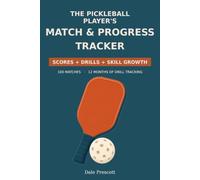 The Pickleball Player's Match & Progress Tracker: Log 100 Games, Track Shots, Drills & Skill Growth - A Match Log, Drill Journal & Skill-Level Reference for League, Tournament & Rec Players