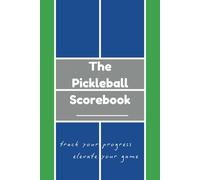The Pickleball Scorebook: Track Your Progress & Elevate Your Game With Columned Scoresheets, Court Schematics For Strategy, and Questions to Focus Your Play