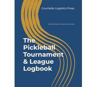 The Pickleball Tournament & League Logbook: An All-in-One Operations Manual for Directors and Organizers with Round Robin Sheets, Elimination Brackets, Rosters, and Schedulers