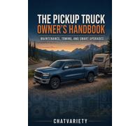 The Pickup Truck Owner's Handbook: Maintenance, Towing, and Smart Upgrades