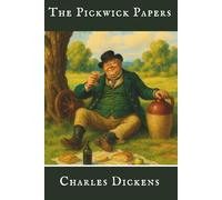 The Pickwick Papers: A Humorous Journey Through Friendship and Folly in Victorian England