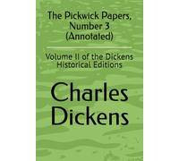 The Pickwick Papers, Number 3 (Annotated): Volume II of the Dickens Historical Editions