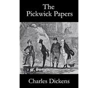 The Pickwick Papers: The Original 1837 Comedy Fiction