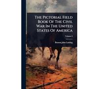The Pictorial Field Book Of The Civil War In The United States Of America