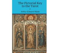The Pictorial Key to the Tarot: A Tarot Guide (Annotated) (Illustrated)