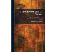 The Pictorial Life of Wolfe: Foreword by Earl Stanhope