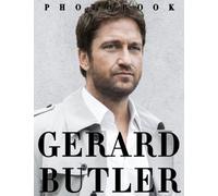 The Picture Book Of Gerard Butler: Compelling Photos Of Gerard Butler Collection As A Perfect Gift Idea For Fans Family Relatives Friends All Age