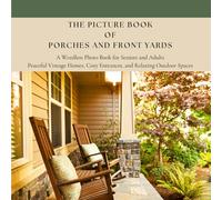 The Picture Book of Porches and Front Yards: A Wordless Photo Book for Seniors and Adults | Peaceful Vintage Homes, Cozy Entrances, and Relaxing Outdoor Spaces